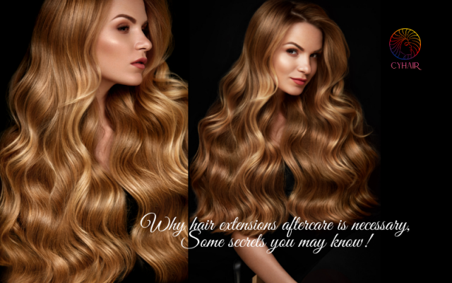 Why hair extensions aftercare is necessary, some secrets you may know!