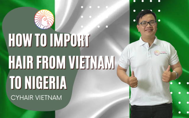 How to import hair from Vietnam to Nigeria