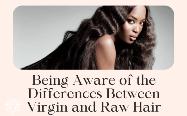 Being Aware of the Differences Between Virgin and Raw Hair