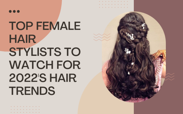 Top Female Hair Stylists to watch for 2022's hair trends
