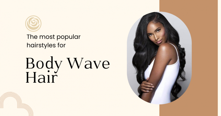 The most popular hairstyles for Body Wave Hair