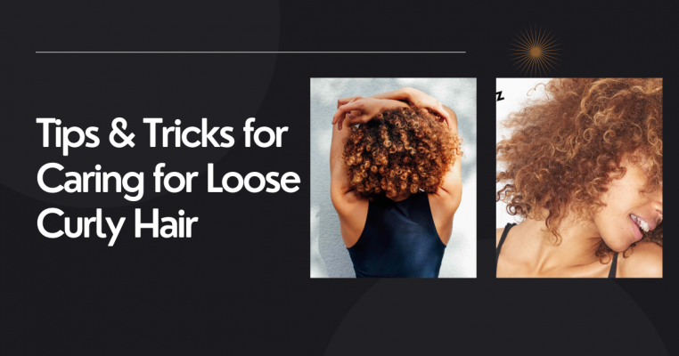 Tips & Tricks for Caring for Loose Curly Hair