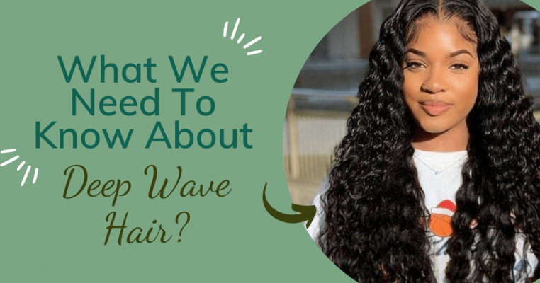 What We Need To Know About Deep Wave Hair