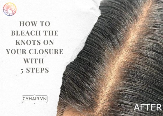 How To Bleach The Knots On Your Closure With 5 Steps
