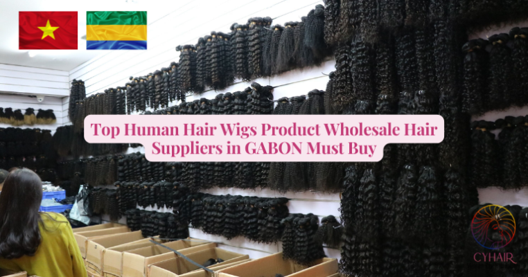 Top 9 Vietnamese Human Hair Products Are Being Most Interested By Wholesale Hair Suppliers In Gabon