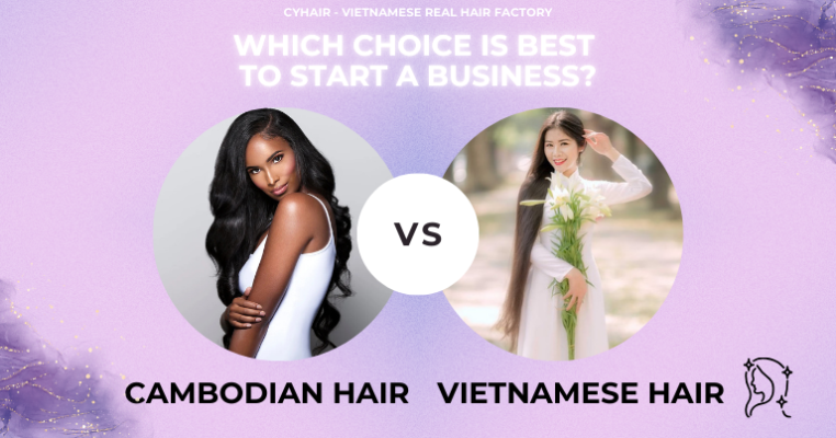 Cambodian Hair vs Vietnamese Hair: Which Choice Is Best to Start a Business?